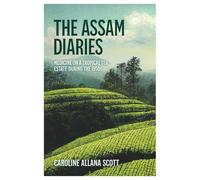 The Assam Diaries: Medicine on a Tropical Tea Estate during the 1950s