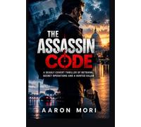 The Assassin Code: A Deadly Covert Thriller of Betrayal, Secret Operations and a Hunted Killer