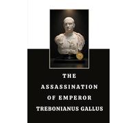 The Assassination of Emperor Trebonianus Gallus (Murdered Emperors of Rome)