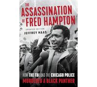 The Assassination of Fred Hampton: How the FBI and the Chicago Police Murdered a Black Panther