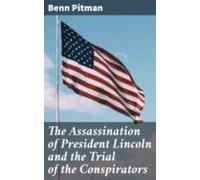 The Assassination Of President Lincoln And The Trial Of The Conspirato