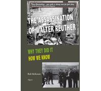 The Assassination of Walter Reuther: Why They Did It, How We Know