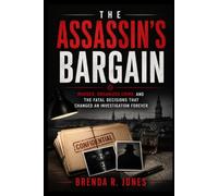 THE ASSASSIN'S BARGAIN: Murder, Organized Crime, and the Fatal Decisions That Changed an Investigation Forever
