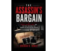 THE ASSASSIN'S BARGAIN: Murder, Organized Crime, and the Fatal Decisions That Changed an Investigation Forever