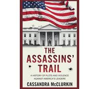 The Assassins’ Trail: A History of Plots and Violence Against America’s Leaders