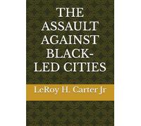 THE ASSAULT AGAINST BLACK-LED CITIES