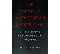 The Assault on American Labor Law: Unions Before the Supreme Court, 1965-2025