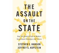 The Assault on the State: How the Global Attack on Modern Government Endangers Our Future