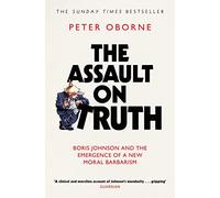 The Assault on Truth: Boris Johnson, Donald Trump and the Emergence of a New Moral Barbarism