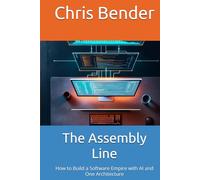 The Assembly Line: How to Build a Software Empire with AI and One Architecture (The AI Revolution)