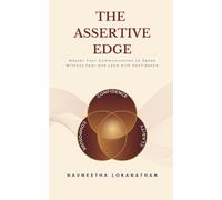The Assertive Edge: Master your Communication to Speak without Fear and Lead with Confidence