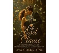 The Asset Clause: A Billionaire Romance of Obsession, Power, and the Cost of Forever
