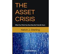 THE ASSET CRISIS: What You Think You Own May Not Truly Be Yours