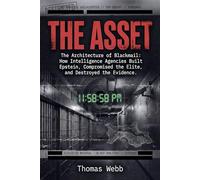 THE ASSET: The Architecture of Blackmail: How Intelligence Agencies Built Epstein, Compromised the Elite, and Destroyed the Evidence