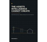 The Assets Intelligence Cannot Create: What Will Become Scarce, Valuable and Human Over the Next Fifty Years