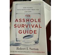 The Asshole Survival Guide: How to Deal With People Who Treat You Like Dirt
