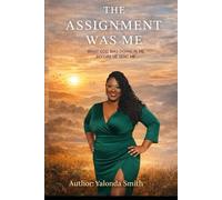 The Assignment was me: What God was doing in me before He sent me
