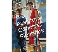 The Assistant Coaches Playbook: Building Success Through Loyalty, Hard Work, Mastery, People Skills, and Social Media