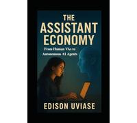 The Assistant Economy: From Human VAs to Autonomous AI Agents (The Assistant Revolution)