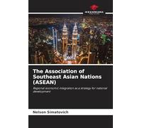 The Association of Southeast Asian Nations (ASEAN): Regional economic integration as a strategy for national development