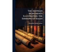 The Assyrian Monuments Illustrating the Sermons of Isaiah
