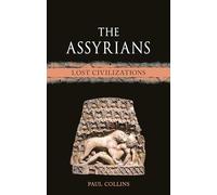 The Assyrians: Lost Civilizations