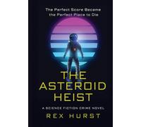 The Asteroid Heist: A Science Fiction Crime Novel (Wounded Galaxy Series)