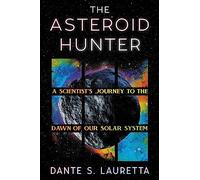 The Asteroid Hunter: A Scientist’s Journey to the Dawn of our Solar System