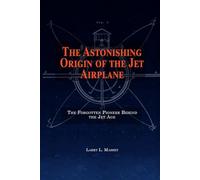 The Astonishing Origin of the Jet Airplane: The Forgotten Pioneer Behind the Jet Age