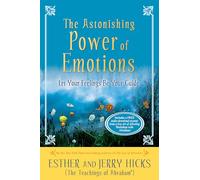 The Astonishing Power of Emotions: Let Your Feelings Be Your Guide