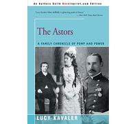 The Astors: A Family Chronicle of Pomp and Power