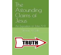 The Astounding Claims of Jesus: An Exposition of John 5-9 (Riches from the Word)