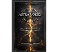 The Astra Codex: Foundations of Consciousness and Form (The Astra Codex Series)