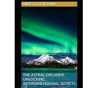 The Astral Dreamer: Unlocking Interdimensional Secrets: 12 (Spirituality)
