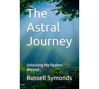 The Astral Journey: Unlocking the Realms Beyond