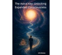 The Astral Key: Unlocking Expanded Consciousness (Alma que Voa)