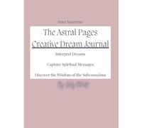 The Astral Pages: Interpret Dreams, Capture Spiritual Messages, Discover the Wisdom of the Subconscious