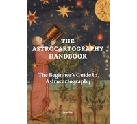 The Astrocartography Handbook: The Beginner's Guide to Astrocartography