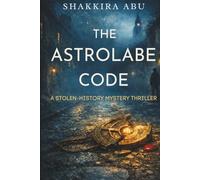 THE ASTROLABE CODE: A Stolen-History Codebreaking Mystery Thriller for Teens and Young Adults