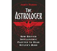 The Astrologer: How British Intelligence Plotted to Read Hitler's Mind