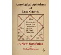 The Astrological Aphorisms of Luca Gaurico: A New Translation by Herbert Mersenne (Astrology Old and New)