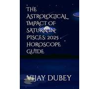 THE ASTROLOGICAL IMPACT OF SATURN IN PISCES: 2025 HOROSCOPE GUIDE