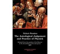 The Astrological Judgement and Practice of Physick by Richard Saunders (2005-02-10)
