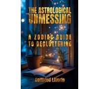 The Astrological Unmessing: A Zodiac Guide to Decluttering