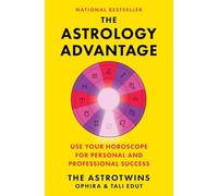 The Astrology Advantage: Use Your Horoscope for Personal and Professional Success