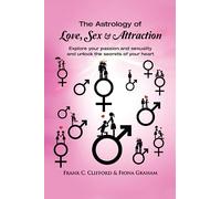 The Astrology of Love, Sex & Attraction: Explore your passion and sexuality and unlock the secrets of your heart