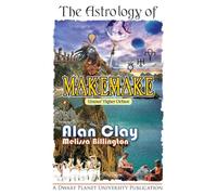 The Astrology of Makemake: Uranus' Higher Octave (The Astrology of the Dwarf Planets)