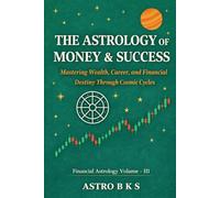 The Astrology of Money & Success: Financial Astrology - Volume-III