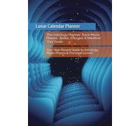 The Astrology Planner: Track Moon Phases, Zodiac Energies & Manifest Your Goals: Your Year-Round Guide to Astrology, Moon Phases & Personal Growth