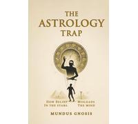 The Astrology Trap: How Belief in the Stars Misleads the Mind (Lies We Loved)